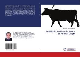 Antibiotic Residues in Foods of Animal Origin di Mohamed Bedair M. Ahmed edito da LAP Lambert Academic Publishing