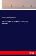 Nachrichten von der königlichen Universität zu Königsberg di Johann Friedrich Goldbeck edito da hansebooks