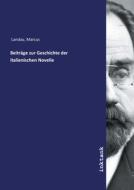 Beiträge zur Geschichte der italienischen Novelle di Marcus Landau edito da Inktank publishing