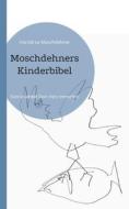 Moschdehners Kinderbibel di Herold Zu Moschdehner edito da Books on Demand