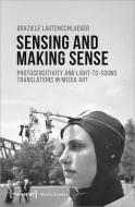 Sensing and Making Sense di Graziele Lautenschlaeger edito da Transcript Verlag