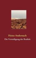 Die Verteidigung Der Realitat di Heinz Andernach edito da Books On Demand