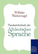 Handwörterbuch der Altdeutschen Sprache di Wilhelm Wackernagel edito da Europäischer Hochschulverlag