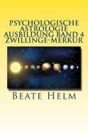 Psychologische Astrologie - Ausbildung Band 4 - Zwillinge - Merkur: Lernen - Wissen - Sprache - Kontakte - Austausch - Kommunikation di Beate Helm edito da Sati-Verlag