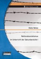 Nationalsozialismus im Unterricht der Sekundarstufe I di Dieter Nelles edito da Bachelor + Master Publishing