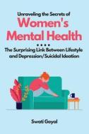 Unraveling the Secrets of Women's Mental Health di Swati Goyal edito da independent Author