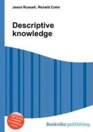 Descriptive Knowledge di Jesse Russell, Ronald Cohn edito da Book On Demand Ltd.