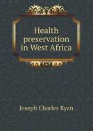Health Preservation In West Africa di Joseph Charles Ryan edito da Book On Demand Ltd.