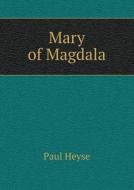 Mary Of Magdala di Paul Heyse, William Winter edito da Book On Demand Ltd.