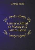 Lettres A Alfred De Musset Et A Sainte-beuve di George Sand edito da Book On Demand Ltd.