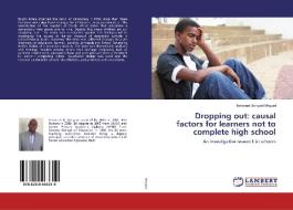 Dropping out: causal factors for learners not to complete high school di Innocent Bongani Mnguni edito da LAP Lambert Academic Publishing