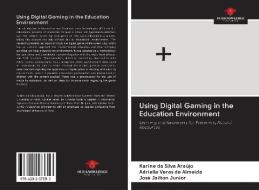 Using Digital Gaming in the Education Environment di Karine da Silva Araújo, Adrielle Veras de Almeida, José Jailton Junior edito da AV Akademikerverlag