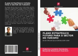 PLANO ESTRATEGICO FUTURO PARA O SECTOR DO TURISMO di Londono Hernandez Huberney Londono Hernandez, Betancourt Guerrero Benjamin Betancourt Guerrero edito da KS OmniScriptum Publishing