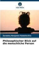 Philosophischer Blick auf die menschliche Person di Zaralahy Benjamin Rabehevitra edito da Verlag Unser Wissen