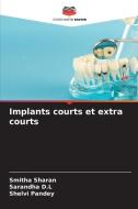 Implants courts et extra courts di Smitha Sharan, Sarandha D. L, Shelvi Pandey edito da Editions Notre Savoir