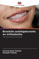 Brackets autoligaturants en orthodontie di Suruchi Jatol-Tekade, Satyajit Tekade edito da Editions Notre Savoir