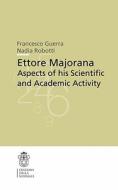 Ettore Majorana: Aspects of His Scientific and Academic Activity di Francesco Guerra, Nadia Robotti edito da SPRINGER NATURE