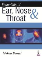 Essentials of Ear, Nose & Throat di Mohan Bansal edito da Jaypee Brothers Medical Publishers Pvt Ltd