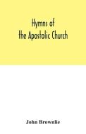 Hymns of the Apostolic Church di John Brownlie edito da Alpha Editions