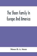 The Steen Family In Europe And America di Moses D. A. Steen edito da Alpha Editions