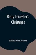 Betty Leicester's Christmas di Sarah Orne Jewett edito da Alpha Editions