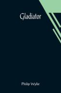 Gladiator di Philip Wylie edito da Alpha Editions