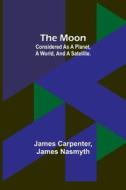 The Moon di James Carpenter, James Nasmyth edito da Alpha Editions