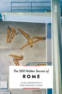 The 500 Hidden Secrets Of Rome di Luisa Grigoletto, Christopher Livesay edito da Luster