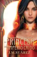 LA PRINCESA DEL IMPERIO CA DO: UNA HISTO di J.M. SU REZ edito da LIGHTNING SOURCE UK LTD