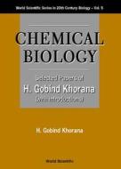 Chemical Biology, Selected Papers Of H G Khorana (With Introductions) di H.Gobind Khorana edito da World Scientific Publishing Co Pte Ltd