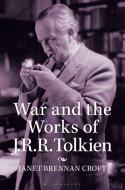 War and the Works of J.R.R. Tolkien di Janet B Croft edito da BLOOMSBURY ACADEMIC