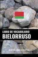 Libro De Vocabulario Bielorruso di Languages Pinhok Languages edito da Independently Published