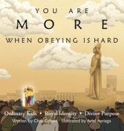 You Are More When Obeying Is Hard di Gebert Chris Gebert edito da You Are More Press