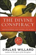 The Divine Conspiracy: Rediscovering Our Hidden Life in God di Dallas Willard edito da HARPER ONE
