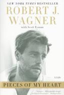 Pieces of My Heart: A Life di Robert J. Wagner, Scott Eyman edito da DEY STREET BOOKS