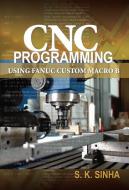 Cnc Programming Using Fanuc Custom Macro B di S. K. Sinha, Kumares C. Sinha edito da Mcgraw-hill Education - Europe