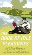 The Book of Idle Pleasures di Dan Kieran, Tom (Editor) Hodgkinson edito da Ebury Publishing