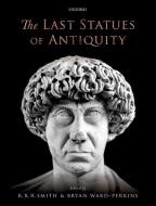 The Last Statues of Antiquity di R. R. R. Smith edito da OUP Oxford