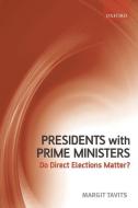 Presidents with Prime Ministers: Do Direct Elections Matter? di Margit Tavits edito da OXFORD UNIV PR