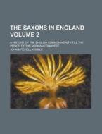 The Saxons in England (Volume 2); A History of the English Commonwealth Till the Period of the Norman Conquest di John Mitchell Kemble edito da Rarebooksclub.com
