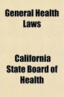 General Health Laws di California State Board of Health edito da General Books Llc