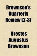 Brownson's Quarterly Review (2-3) di Orestes Augustus Brownson edito da General Books Llc