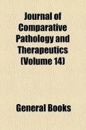 Journal Of Comparative Pathology And Therapeutics (volume 14) di Unknown Author, Books Group edito da General Books Llc