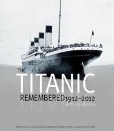 Riffenburgh, B: Titanic Remembered, 1912-2012 di Beau Riffenburgh edito da Carlton Books Ltd