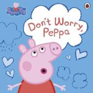 Peppa Pig: Don't Worry, Peppa di Peppa Pig edito da Penguin Random House Children's UK