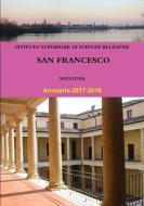 Annuario 2017-2018 di Istituto Sup "San Francesco" di Mantova edito da Lulu.com