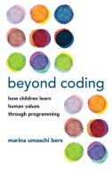 Beyond Coding di Marina Umaschi Bers edito da MIT Press Ltd