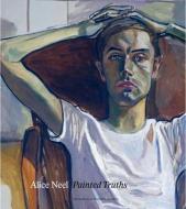 Alice Neel - Painted Truths di Barry Walker edito da Yale University Press