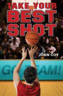 Take Your Best Shot di John Coy edito da FEIWEL & FRIENDS