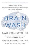 Brain Wash: Detox Your Mind for Clearer Thinking, Deeper Relationships, and Lasting Happiness di David Perlmutter, Austin Perlmutter edito da LITTLE BROWN & CO